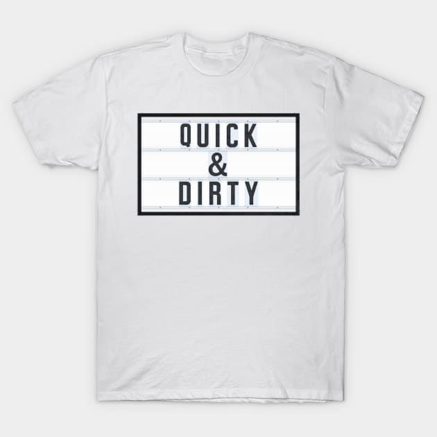 QUICK and DIRTY T-Shirt by Art-Frankenberg